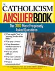 The Catholicism Answer Book : The 300 Most Frequently Asked Questions - eBook