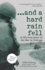 ...and a hard rain fell : A GI's True Story of the War in Vietnam - eBook