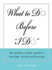 What to Do Before "I Do" : The Modern Couple's Guide to Marriage, Money and Prenups - eBook