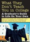 What They Don't Teach You in College : A Graduate's Guide to Life on Your Own - eBook
