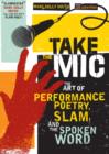 Take the Mic : The Art of Performance Poetry, Slam, and the Spoken Word - eBook