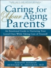 Caring for Your Aging Parents : An Emotional Guide to Nurturing Your Loved Ones while Taking Care of Yourself - eBook