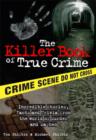 The Killer Book of True Crime : Incredible Stories, Facts and Trivia from the World of Murder and Mayhem - eBook