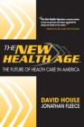 The New Health Age : The Future of Health Care in America - eBook