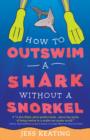 How to Outswim a Shark Without a Snorkel - eBook