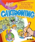 Art for Kids: Cartooning : The Only Cartooning Book You'll Ever Need to Be the Artist You've Always Wanted to Be - Book