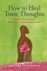 How to Heal Toxic Thoughts : Simple Tools for Personal Transformation - eBook