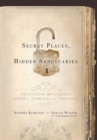 Secret Places, Hidden Sanctuaries : Uncovering Mysterious Sights, Symbols, and Societies - eBook