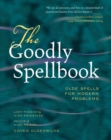 The Goodly Spellbook : Olde Spells for Modern Problems - eBook