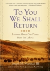 To You We Shall Return : Lessons About Our Planet from the Lakota - eBook