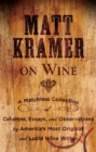 Matt Kramer on Wine : A Matchless Collection of Columns, Essays, and Observations by America's Most Original and Lucid Wine Writer - eBook