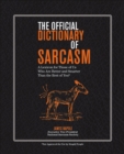 The Official Dictionary of Sarcasm : A Lexicon for Those of Us Who Are Better and Smarter Than the Rest of You - eBook