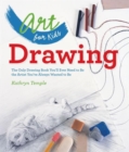 Art for Kids: Drawing : The Only Drawing Book You'll Ever Need to Be the Artist You've Always Wanted to Be - Book