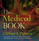 The Medical Book : From Witch Doctors to Robot Surgeons, 250 Milestones in the History of Medicine - Book