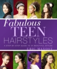 Fabulous Teen Hairstyles : A Step-by-Step Guide to 34 Beautiful Styles - eBook