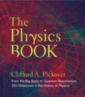 The Physics Book : From the Big Bang to Quantum Resurrection, 250 Milestones in the History of Physics - eBook