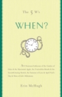 The 5 W's: When? : An Omnium-Gatherum of the Garden of Eden & the Macintosh Apple, the Fruit-of-the-Month & the Seventh-Inning Stretch, the Summer of Love & April Fool's Day & More of Life's Milestone - eBook