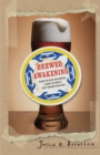 Brewed Awakening : Behind the Beers and Brewers Leading the World's Craft Brewing Revolution - eBook