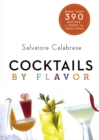 Cocktails by Flavor : More than 390 Recipes to Tempt the Taste Buds - eBook