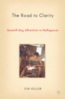 The Road to Clarity : Seventh-Day Adventism in Madagascar - eBook
