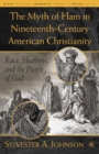 The Myth of Ham in Nineteenth-Century American Christianity : Race, Heathens, and the People of God - eBook
