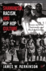 Shamanism, Racism, and Hip Hop Culture : Essays on White Supremacy and Black Subversion - eBook