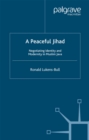 A Peaceful Jihad : Negotiating Identity and Modernity in Muslim Java - eBook