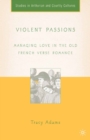 Violent Passions : Managing Love in the Old French Verse Romance - eBook