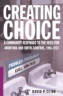 Creating Choice : A Community Responds to the Need for Abortion and Birth Control, 1961-1973 - eBook