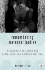 Remembering Maternal Bodies : Melancholy in Latina and Latin American Women's Writing - eBook