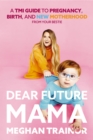 Dear Future Mama : A TMI Guide to Pregnancy, Birth, and Motherhood from Your Bestie - Book