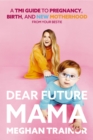 Dear Future Mama : A TMI Guide to Pregnancy, Birth, and Motherhood from Your Bestie - eBook