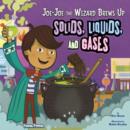 Joe-Joe the Wizard Brews Up Solids, Liquids, and Gases - eBook