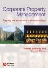 Corporate Property Management : Aligning Real Estate With Business Strategy - eBook
