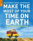 Make The Most Of Your Time On Earth : 1000 Ultimate Travel Experiences - eBook