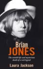 Brian Jones : The untold life and mysterious death of a rock legend - eBook