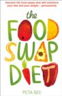 The Food Swap Diet : Discover the food swaps that will transform your diet and your weight - permanently - eBook