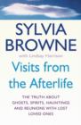 Visits From The Afterlife : The truth about ghosts, spirits, hauntings and reunions with lost loved ones - eBook