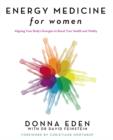 Energy Medicine For Women : Aligning Your Body's Energies to Boost Your Health and Vitality - eBook