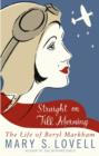Straight On Till Morning : The Life Of Beryl Markham - eBook