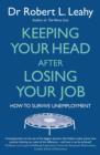 Keeping Your Head After Losing Your Job : How to survive unemployment - eBook