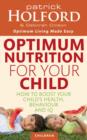 Optimum Nutrition For Your Child : How to boost your child's health, behaviour and IQ - eBook