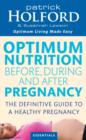 Optimum Nutrition Before, During And After Pregnancy : The definitive guide to having a healthy pregnancy - eBook