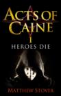 Heroes Die : Book 1 of The Acts of Caine - eBook