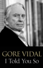 I Told You So : Gore Vidal Talks Politics: Interviews with Jon Wiener - eBook