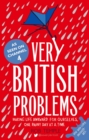Very British Problems : Making Life Awkward for Ourselves, One Rainy Day at a Time - eBook