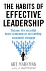 The Habits of Effective Leadership : Discover the essential tools to become an outstanding, successful manager - eBook