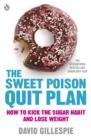 The Sweet Poison Quit Plan : How to kick the sugar habit and lose weight fast - eBook