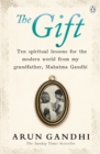 The Gift : Ten spiritual lessons for the modern world from my Grandfather, Mahatma Gandhi - Book