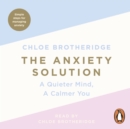 The Anxiety Solution : A Quieter Mind, a Calmer You - eAudiobook
